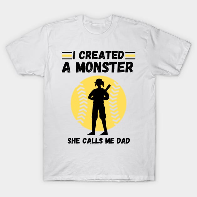 I created a monster She calls me dad Baseball softball dad T-Shirt by JustBeSatisfied